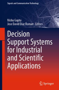 Title: Decision Support Systems for Industrial and Scientific Applications, Author: Nishu Gupta