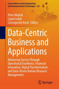 Title: Data-Centric Business and Applications: Advancing Success Through Operational Excellence, Financial Innovation, Digital Transformation, and Data-Driven Human Resource Management, Author: Peter Madzík