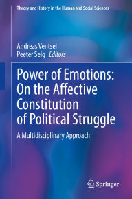Title: Power of Emotions: On the Affective Constitution of Political Struggle: A Multidisciplinary Approach, Author: Andreas Ventsel