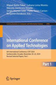 Title: International Conference on Applied Technologies: 6th International Conference, ICAT 2024, Samborondón, Ecuador, November 20-22, 2024, Revised Selected Papers, Part I, Author: Miguel Botto-Tobar