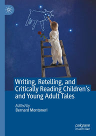 Title: Writing, Retelling, and Critically Reading Children's and Young Adult Tales, Author: Bernard Montoneri