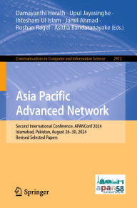 Title: Asia Pacific Advanced Network: Second International Conference, APANConf 2024, Islamabad, Pakistan, August 26-30, 2024, Revised Selected Papers, Author: Damayanthi Herath