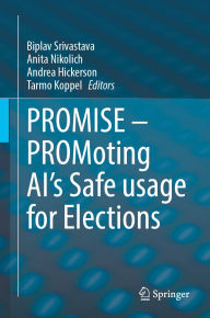 Title: PROMISE - PROMoting AI's Safe usage for Elections, Author: Biplav Srivastava