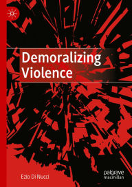 Title: Demoralizing Violence, Author: Ezio Di Nucci