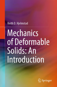 Title: Mechanics of Deformable Solids: An Introduction, Author: Keith D. Hjelmstad