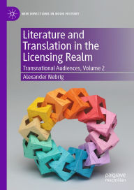 Title: Literature and Translation in the Licensing Realm: Transnational Audiences, Volume 2, Author: Alexander Nebrig
