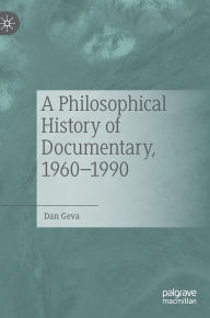 Textbook ebooks download A Philosophical History of Documentary, 1960-1990 in English by Dan Geva