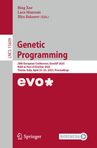 Title: Genetic Programming: 28th European Conference, EuroGP 2025, Held as Part of EvoStar 2025, Trieste, Italy, April 23-25, 2025, Proceedings, Author: Bing Xue