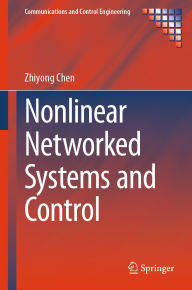 Title: Nonlinear Networked Systems and Control, Author: Zhiyong Chen