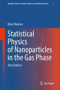 Title: Statistical Physics of Nanoparticles in the Gas Phase, Author: Klavs Hansen