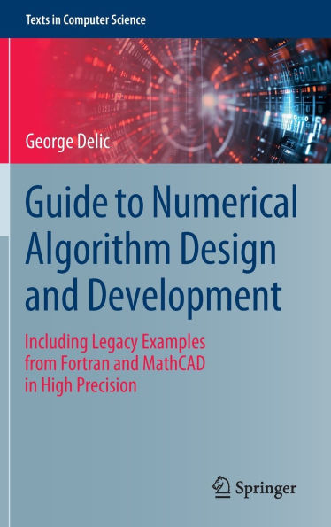 Guide to Numerical Algorithm Design and Development: Including Legacy Examples from Fortran and MathCAD in High Precision