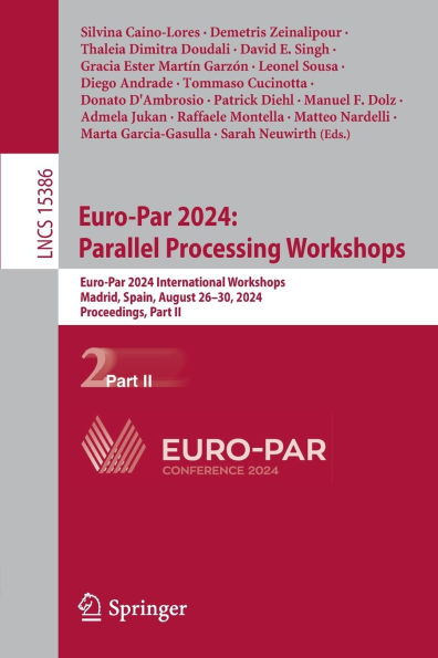 Euro-Par 2024: Parallel Processing Workshops: Euro-Par 2024 International Workshops, Madrid, Spain, August 26-30, 2024, Proceedings, Part II