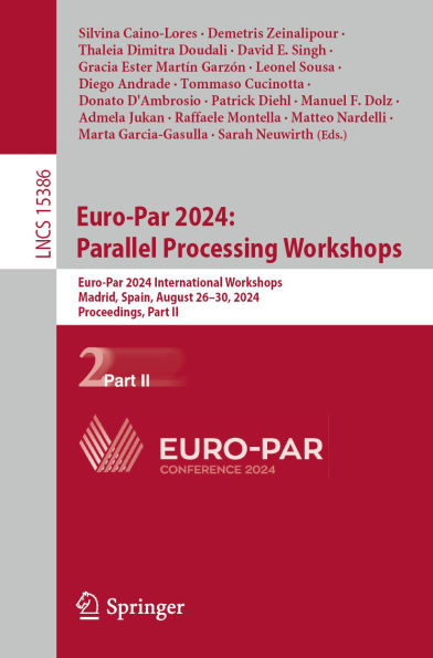 Euro-Par 2024: Parallel Processing Workshops: Euro-Par 2024 International Workshops, Madrid, Spain, August 26-30, 2024, Proceedings, Part II