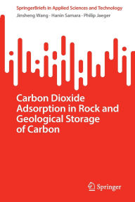 Title: Carbon Dioxide Adsorption in Rock and Geological Storage of Carbon, Author: Jinsheng Wang