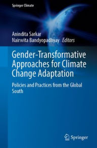 Title: Gender-Transformative Approaches for Climate Change Adaptation: Policies and Practices from the Global South, Author: Anindita Sarkar