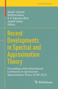 Title: Recent Developments in Spectral and Approximation Theory: Proceedings of the International Conference on Spectral and Approximation Theory (ICSAT-2023), Author: Noufal Asharaf
