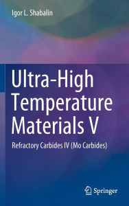 Free downloads of books in pdf Ultra-High Temperature Materials V: Refractory Carbides IV (Mo Carbides) by Igor L. Shabalin