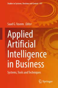 Title: Applied Artificial Intelligence in Business: Systems, Tools and Techniques, Author: Saad G. Yaseen