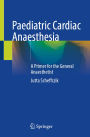 Paediatric Cardiac Anaesthesia: A Primer for the General Anaesthetist