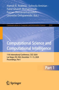 Title: Computational Science and Computational Intelligence: 11th International Conference, CSCI 2024, Las Vegas, NV, USA, December 11-13, 2024, Proceedings, Part I, Author: Hamid R. Arabnia