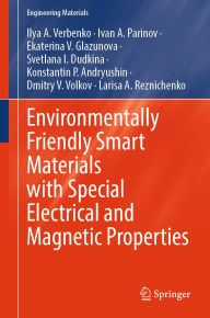 Title: Environmentally Friendly Smart Materials with Special Electrical and Magnetic Properties, Author: Ilya A. Verbenko