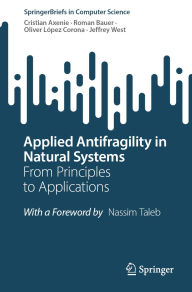 Title: Applied Antifragility in Natural Systems: From Principles to Applications, Author: Cristian Axenie