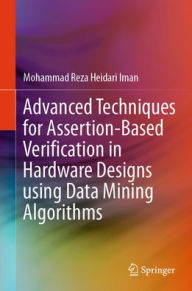 Title: Advanced Techniques for Assertion-Based Verification in Hardware Designs Using Data Mining Algorithms, Author: Mohammad Reza Heidari Iman