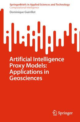 Artificial Intelligence Proxy Models: Applications in Geosciences