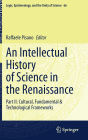 An Intellectual History of Science in the Renaissance: Part II: Cultural, Fundamental & Technological Frameworks