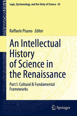 An Intellectual History of Science in the Renaissance: Part I: Cultural & Fundamental Frameworks