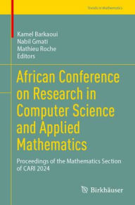 Title: African Conference on Research in Computer Science and Applied Mathematics: Proceedings of the Mathematics Section of CARI 2024, Author: Kamel Barkaoui