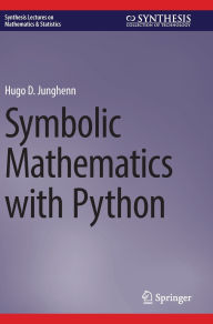Title: Symbolic Mathematics with Python, Author: Hugo D. Junghenn