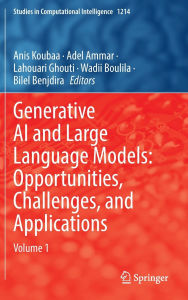 Title: Generative AI and Large Language Models: Opportunities, Challenges, and Applications: Volume 1, Author: Anis Koubaa