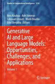 Title: Generative AI and Large Language Models: Opportunities, Challenges, and Applications: Volume 1, Author: Anis Koubaa