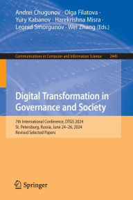 Title: Digital Transformation in Governance and Society: 7th International Conference, DTGS 2024, St Petersburg, Russia, June 24-26, 2024, Revised Selected Papers, Author: Andrei Chugunov