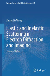 Title: Elastic and Inelastic Scattering in Electron Diffraction and Imaging, Author: Zhong Lin Wang