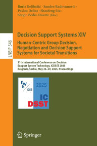 Title: Decision Support Systems XIV. Human-Centric Group Decision, Negotiation and Decision Support Systems for Societal Transitions: 11th International Conference on Decision Support System Technology, ICDSST 2025, Belgrade, Serbia, May 26-29, 2025, Proceedings, Author: Boris Delibasic