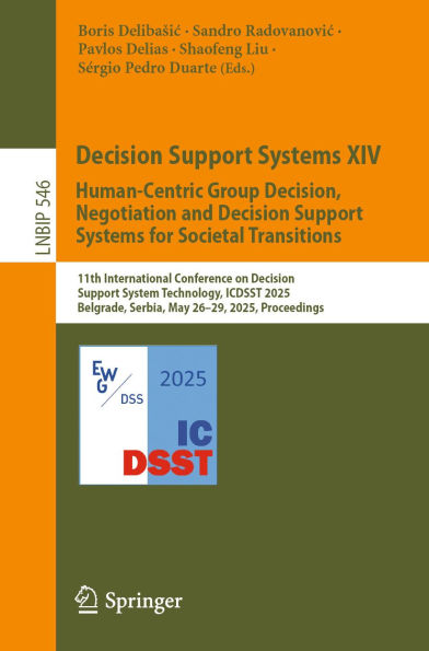 Decision Support Systems XIV. Human-Centric Group Decision, Negotiation and Decision Support Systems for Societal Transitions: 11th International Conference on Decision Support System Technology, ICDSST 2025, Belgrade, Serbia, May 26-29, 2025, Proceedings