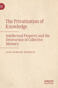 Google books epub download The Privatisation of Knowledge: Intellectual Property and the Destruction of Collective Memory CHM iBook 9783031908668 in English
