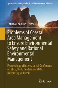 Title: Problems of Coastal Area Management to Ensure Environmental Safety and Rational Environmental Management: Proceedings of International Conference on EECS, 9-13 September 2024, Novorossiysk, Russia, Author: Tatiana Chaplina