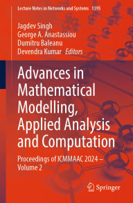 Title: Advances in Mathematical Modelling, Applied Analysis and Computation: Proceedings of ICMMAAC 2024 - Volume 2, Author: Jagdev Singh