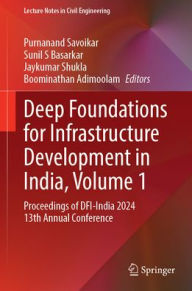 Title: Deep Foundations for Infrastructure Development in India, Volume 1: Proceedings of DFI-India 2024 13th Annual Conference, Author: Purnanand Savoikar