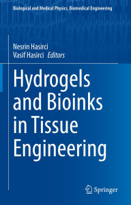 Title: Hydrogels and Bioinks in Tissue Engineering, Author: Nesrin Hasirci