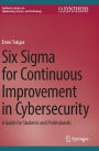 Six Sigma for Continuous Improvement in Cybersecurity: A Guide for Students and Professionals