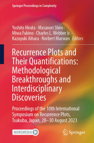 Title: Recurrence Plots and Their Quantifications: Methodological Breakthroughs and Interdisciplinary Discoveries: Proceedings of the 10th International Symposium on Recurrence Plots, Tsukuba, Japan, 28-30 August 2023, Author: Yoshito Hirata
