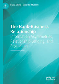 Title: The Bank-Business Relationship: Information Asymmetries, Relationship Lending, and Regulation, Author: Paola Brighi