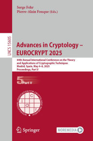 Title: Advances in Cryptology - EUROCRYPT 2025: 44th Annual International Conference on the Theory and Applications of Cryptographic Techniques, Madrid, Spain, May 4-8, 2025, Proceedings, Part V, Author: Serge Fehr