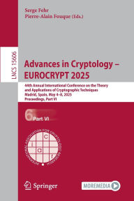 Title: Advances in Cryptology - EUROCRYPT 2025: 44th Annual International Conference on the Theory and Applications of Cryptographic Techniques, Madrid, Spain, May 4-8, 2025, Proceedings, Part VI, Author: Serge Fehr