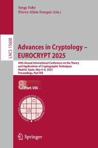 Title: Advances in Cryptology - EUROCRYPT 2025: 44th Annual International Conference on the Theory and Applications of Cryptographic Techniques, Madrid, Spain, May 4-8, 2025, Proceedings, Part VIII, Author: Serge Fehr