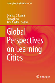 Title: Global Perspectives on Learning Cities, Author: Séamus Ó Tuama